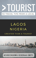 Greater Than a Tourist- Lagos Nigeria: 50 Travel Tips from a Local