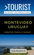 Greater Than a Tourist- Montevideo Uruguay: 50 Travel Tips from a Local