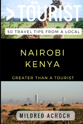 Greater Than a Tourist - Nairobi Kenya: 50 Travel Tips from a Local - Tourist, Greater Than a, and Rusczyk Ed D, Lisa (Narrator), and Achoch, Mildred