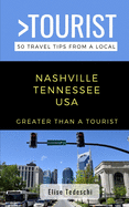 Greater Than a Tourist- Nashville Tennessee USA: 50 Travel Tips from a Local