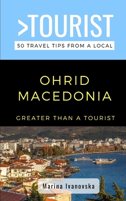 Greater Than a Tourist-Ohrid Macedonia: 50 Travel Tips from a Local - Tourist, Greater Than a, and Ivanovska, Marina