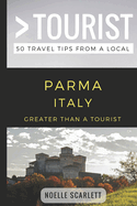 Greater Than a Tourist- Parma Italy: 50 Travel Tips from a Local