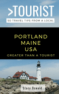 Greater Than a Tourist- Portland Maine USA: 50 Travel Tips from a Local