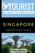 Greater Than a Tourist- Singapore: 50 Travel Tips from a Local