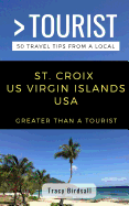 Greater Than a Tourist-St. Croix Us Virgin Islands USA: 50 Travel Tips from a Local