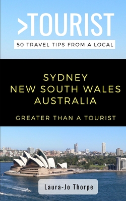 Greater Than a Tourist- Sydney New South Wales Australia: 50 Travel Tips from a Local - Tourist, Greater Than a, and Thorpe, Laura-Jo