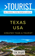 Greater Than a Tourist- Texas USA: 50 Travel Tips from a Local