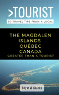 Greater Than a Tourist - The Magdalen Islands Qubec Canada: 50 Travel Tips from a Local