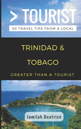 Greater Than a Tourist- Trinidad & Tobago: 50 Travel Tips from a Local