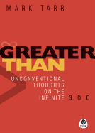 Greater Than: Unconventional Thoughts on the Infinite God