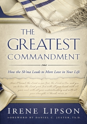 Greatest Commandment: How the Sh'ma Leads to More Love in Your Life - Lipson, Irene