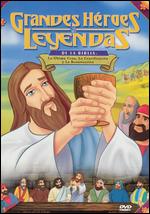 Greatest Heroes and Legends of the Bible: The Last Supper, Crucifixion and Resurrection - 