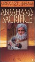Greatest Heroes of the Bible: Abraham's Sacrifice - 