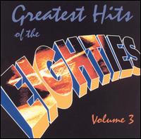 Greatest Hits of the Eighties, Vol. 3 - Various Artists