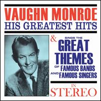Greatest Hits/Sings the Great Themes of Famous - Vaughn Monroe