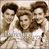 Greatest Hits: The 60th Anniversary Collection - The Andrews Sisters