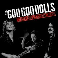 Greatest Hits, Vol. 1: The Singles - The Goo Goo Dolls