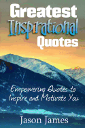 Greatest Inspirational Quotes: Empowering Quotes to Inspire and Motivate You - James, Jason, Dr.