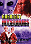 Greatest Mysteries of the Unexplained: A Perplexing Collection of Phenomena