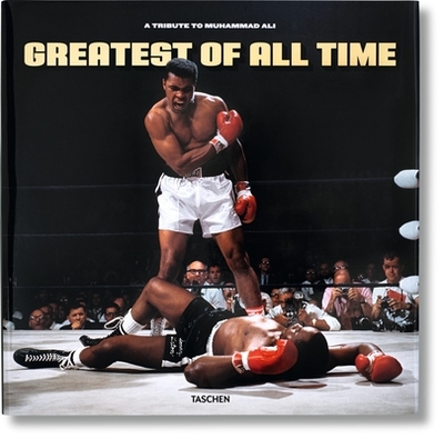 Greatest of All Time. A Tribute to Muhammad Ali - Taschen (Editor)