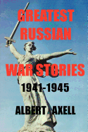 Greatest Russian War Stories 1941-1945 - Axell, Albert