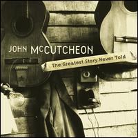 Greatest Story Never Told - John McCutcheon