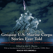 Greatest U.S. Marine Corps Stories Ever Told: Unforgettable Stories Of Courage, Honor, And Sacrifice