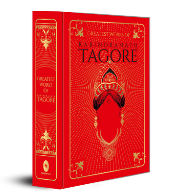 Greatest Works of Rabindranath Tagore (Deluxe Hardbound Edition) - Tagore, Rabindranath