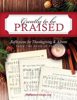 Greatly To Be Praised: Reflections for Thanksgiving & Advent From the Book of Psalms - Baker, Kelly, and Brown, Patti, and Cohen, Courtney