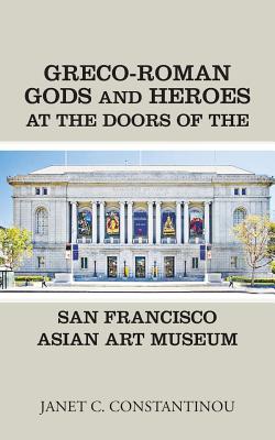 Greco-Roman Gods and Heroes at the Doors of the San Francisco Asian Art Museum - Constantinou, Janet C