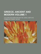 Greece, Ancient and Modern: Lectures Delivered Before the Lowell Institute, Volume 1