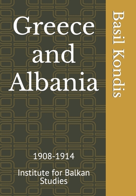 Greece and Albania: 1908-1914 - Kondis, Basil