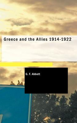 Greece and the Allies 1914-1922 - Abbott, G F