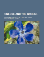 Greece and the Greeks; Peloponnesus Notes of Study and Travel