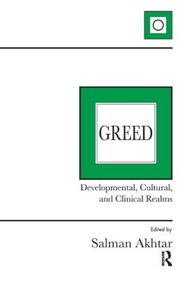 Greed: Developmental, Cultural, and Clinical Realms - Akhtar, Salman (Editor)