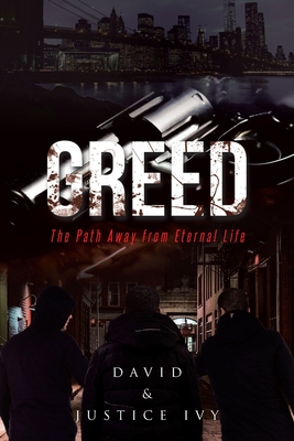 Greed: The Path Away from Eternal Life - Ivy, David, and Justice