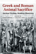 Greek and Roman Animal Sacrifice: Ancient Victims, Modern Observers