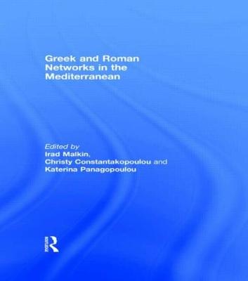 Greek and Roman Networks in the Mediterranean - Malkin, Irad (Editor), and Constantakopoulou, Christy (Editor), and Panagopoulou, Katerina (Editor)