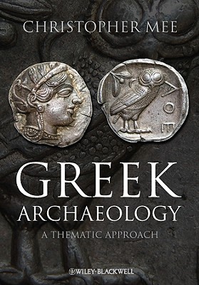 Greek Archaeology: A Thematic Approach - Mee, Christopher