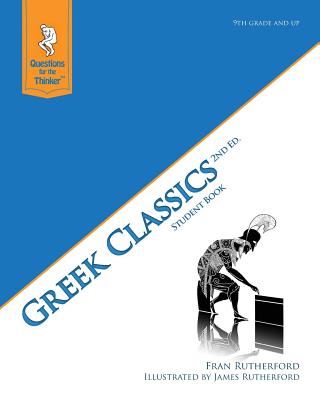 Greek Classic 2nd Edition Student Book: Questions for the Thinker Study Guide Series - Rutherford, Fran