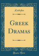 Greek Dramas (Classic Reprint)