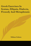 Greek Exercises In Syntax, Ellipsis, Dialects, Prosody And Metaphrasis