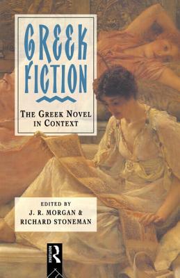 Greek Fiction - Morgan (Editor), and Stoneman, Richard (Editor)