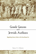 Greek Genres and Jewish Authors: Negotiating Literary Culture in the Greco-Roman Era