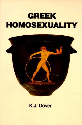 Greek Homosexuality: Updated and with a New PostScript - Dover, K J