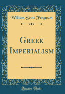 Greek Imperialism (Classic Reprint)