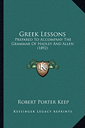 Greek Lessons: Prepared To Accompany The Grammar Of Hadley And Allen (1892)