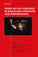 Greek Mythic Heroines in Brazilian Literature and Performance
