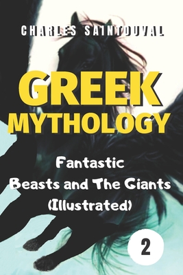 Greek Mythology: Fantastic Beasts and The Giants (Illustrated) - Saintduval, Charles