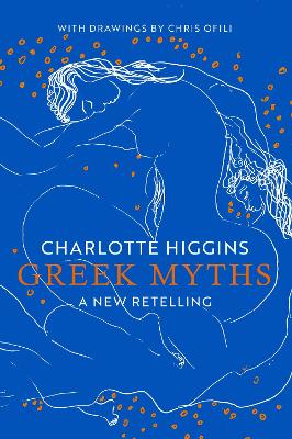Greek Myths: A New Retelling, with drawings by Chris Ofili - Higgins, Charlotte